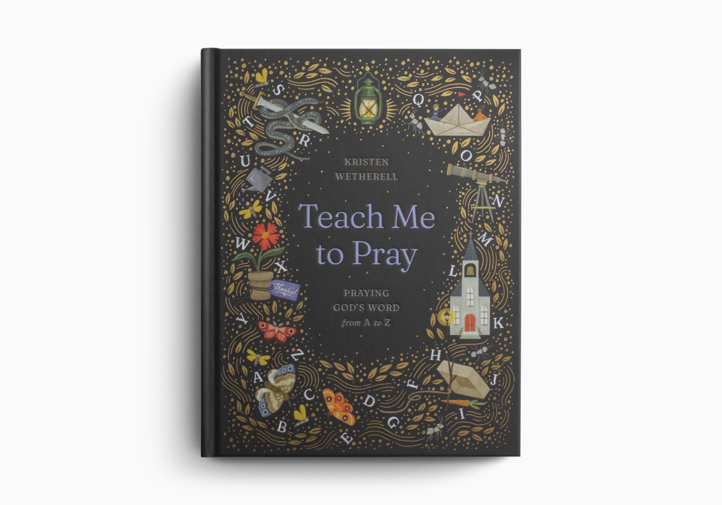 Teach Me to Pray: Praying God's Word from A to Z