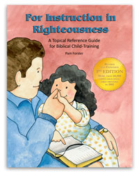 For Instruction in Righteousness - A Topical Reference Guide for Biblical Child-Training (B892)