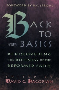 Back to Basics: Rediscovering the Richness of the Reformed Faith (K610)