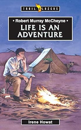 Robert Murray McCheyne: Life is an Adventure (B227)