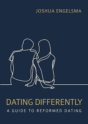 Dating Differently: A Guide to Reformed Dating (A297)