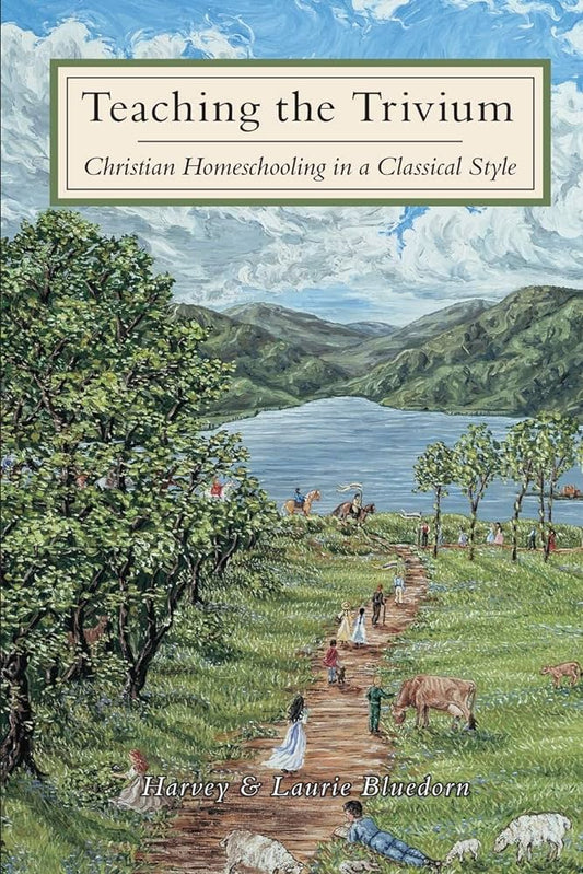 Teaching the Trivium: Christian Homeschooling in a Classical Style (A165)