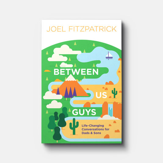 Between Us Guys: Life-Changing Conversations for Dads & Sons (A295)