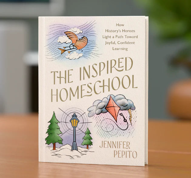 The Inspired Homeschool: Lessons from 10 Home-Educated Heroes for Confident, Faith-Filled Learning at Home