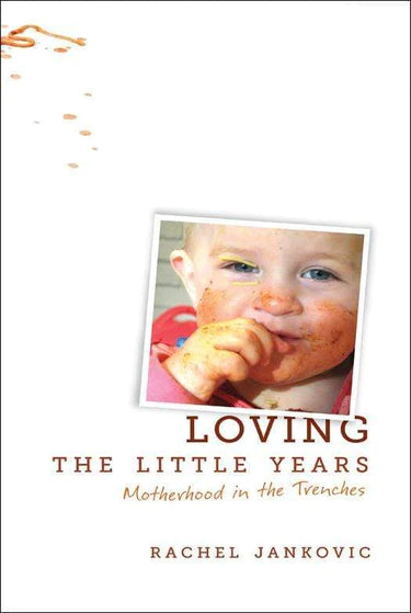 Loving The Little Years: Motherhood in the Trenches  (A136)