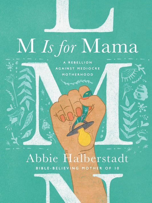 M Is for Mama: A Rebellion Against Mediocre Motherhood (A553)