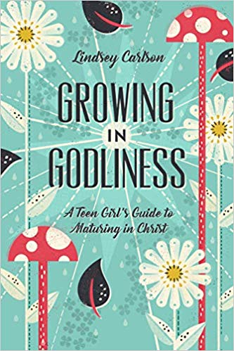 Growing in Godliness: A Teen Girl's Guide to Maturing in Christ (A314)