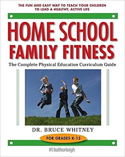 Homeschool Family Fitness: The Complete Physical Education Curriculum for Grades K-12 (M150)