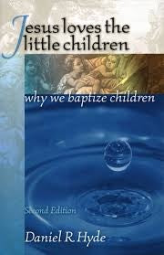 Jesus Loves the Little Children: Why We Baptize Children (K629)