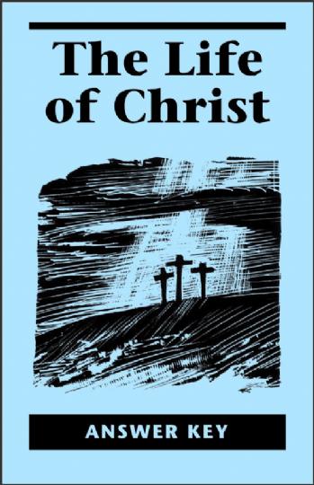 The Life of Christ - Answer Key (K296)