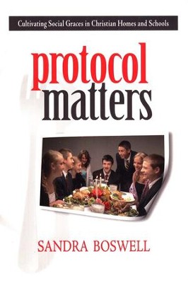 Protocol Matters: Cultivating Social Graces In Christian Homes & Schools (A293)