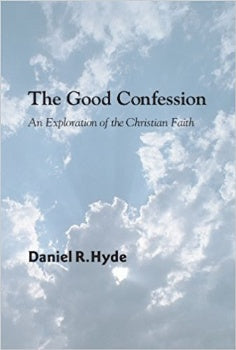 The Good Confession: An Exploration of the Christian Faith (IH535a)
