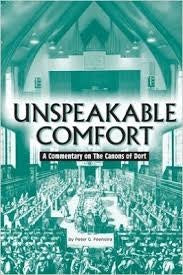 Unspeakable Comforts - A Commentary on the Canons on Dort (IH530)