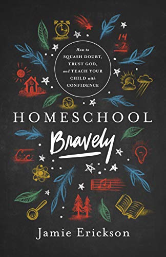 Homeschool Bravely: How to Squash Doubt, Trust God, and Teach Your Child with Confidence (A230)