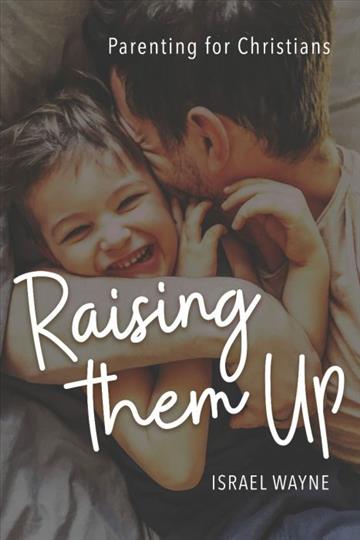 Raising Them Up: Parenting for Christians (A190)